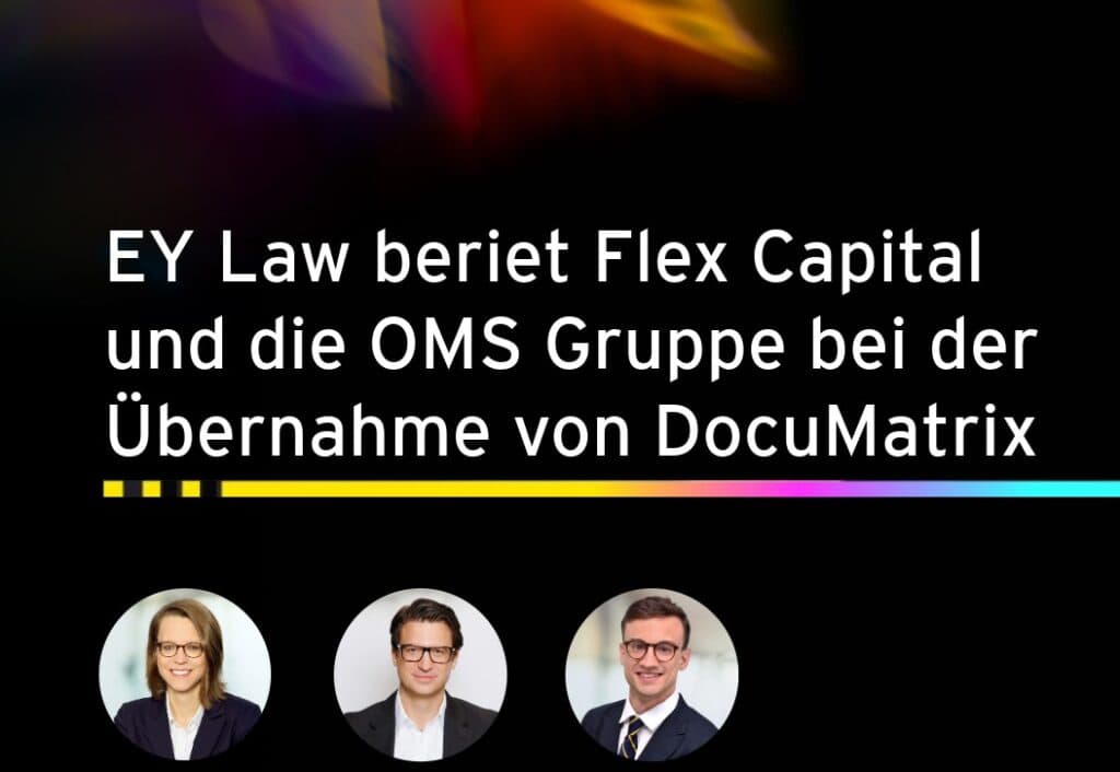 Ein internationales EY Law-Team beriet den deutschen Private-Equity-Investor Flex Capital und die OMS Gruppe im Zusammenhang mit der strategischen Übernahme der österreichischen DocuMatrix, einem führenden Anbieter für Customer Communication Management (CCM) in Österreich, Deutschland und der Schweiz. Mit dieser Akquisition setzt die OMS Gruppe ihren Wachstumskurs fort und stärkt ihre Marktposition in der DACH-Region: Die Gruppe betreut über 3.000 Kunden, darunter Airbus, Deutsche Post, Deutsche Bahn, Linde und Telefónica, und baut ihre Präsenz in Europa weiter aus. Die Transaktion wurde von Rechtsanwältin Katharina Dabernig (Federführung), Rechtsanwalt Georg Perkowitsch (Partner) und Rechtsanwaltsanwärter Paul Kness begleitet. EY Law Deutschland berieten auf deutscher Seite.